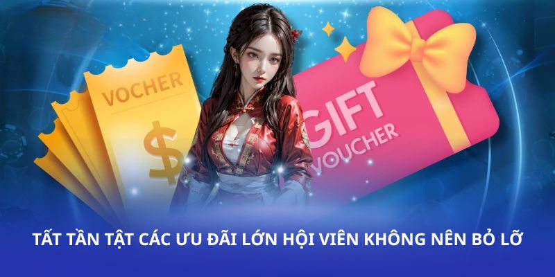 Tất tần tật các ưu đãi lớn hội viên không nên bỏ lỡ